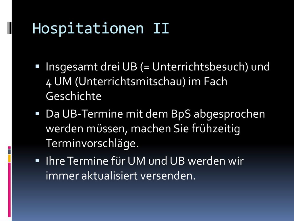 Hospitationen II Insgesamt drei UB (= Unterrichtsbesuch) und 4 UM (Unterrichtsmitschau) im Fach Geschichte.