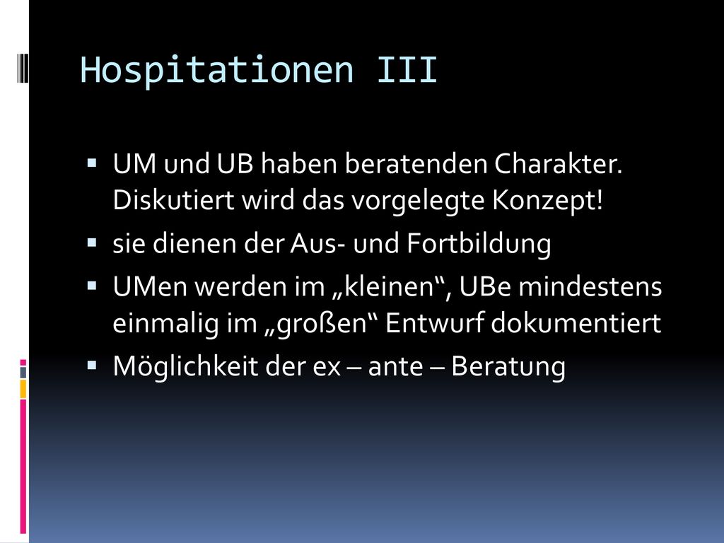 Hospitationen III UM und UB haben beratenden Charakter. Diskutiert wird das vorgelegte Konzept! sie dienen der Aus- und Fortbildung.