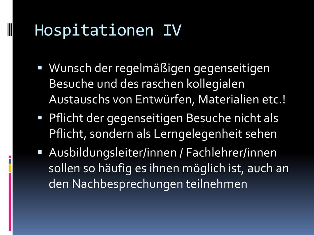 Hospitationen IV Wunsch der regelmäßigen gegenseitigen Besuche und des raschen kollegialen Austauschs von Entwürfen, Materialien etc.!