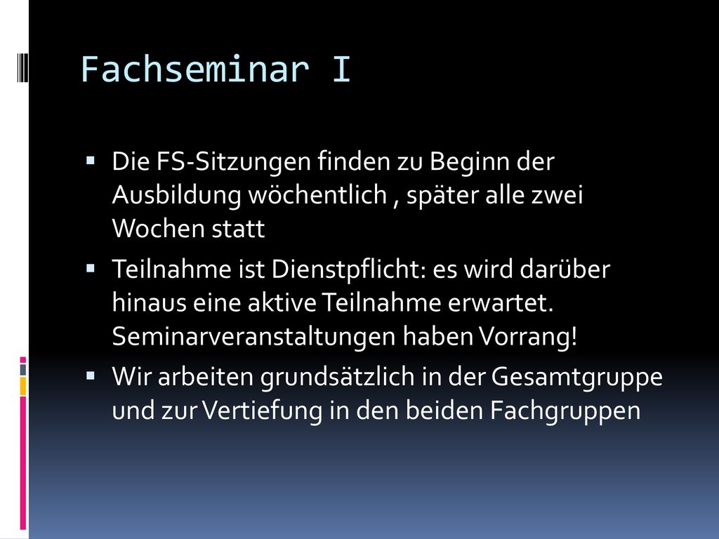 Fachseminar I Die FS-Sitzungen finden zu Beginn der Ausbildung wöchentlich , später alle zwei Wochen statt.