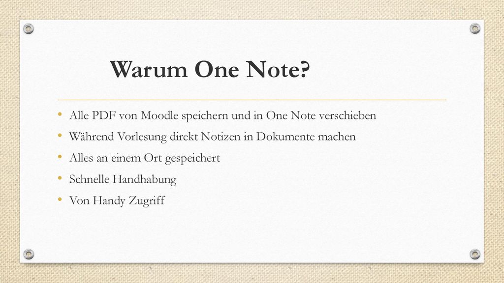 Warum One Note Alle PDF von Moodle speichern und in One Note verschieben. Während Vorlesung direkt Notizen in Dokumente machen.