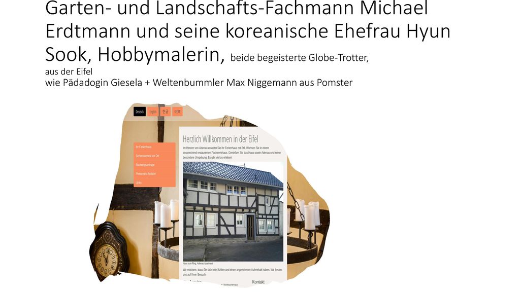 Garten- und Landschafts-Fachmann Michael Erdtmann und seine koreanische Ehefrau Hyun Sook, Hobbymalerin, beide begeisterte Globe-Trotter, aus der Eifel wie Pädadogin Giesela + Weltenbummler Max Niggemann aus Pomster