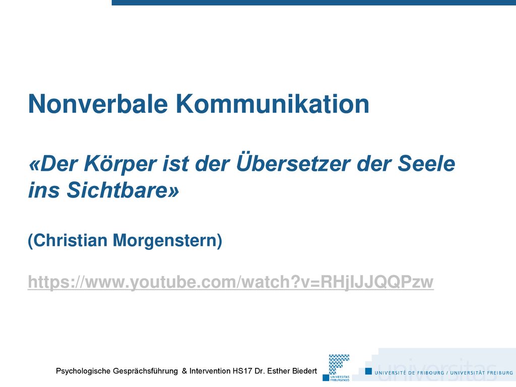 Nonverbale Kommunikation «Der Körper ist der Übersetzer der Seele ins Sichtbare» (Christian Morgenstern)   v=RHjIJJQQPzw