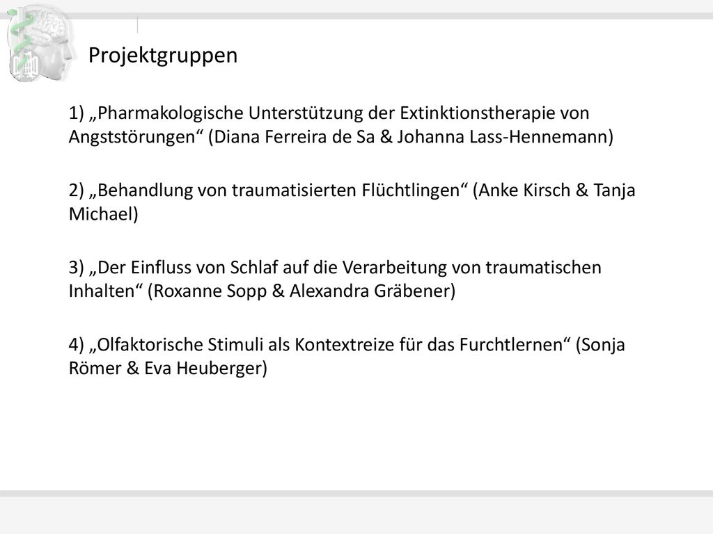 Projektgruppen 1) „Pharmakologische Unterstützung der Extinktionstherapie von Angststörungen (Diana Ferreira de Sa & Johanna Lass-Hennemann)