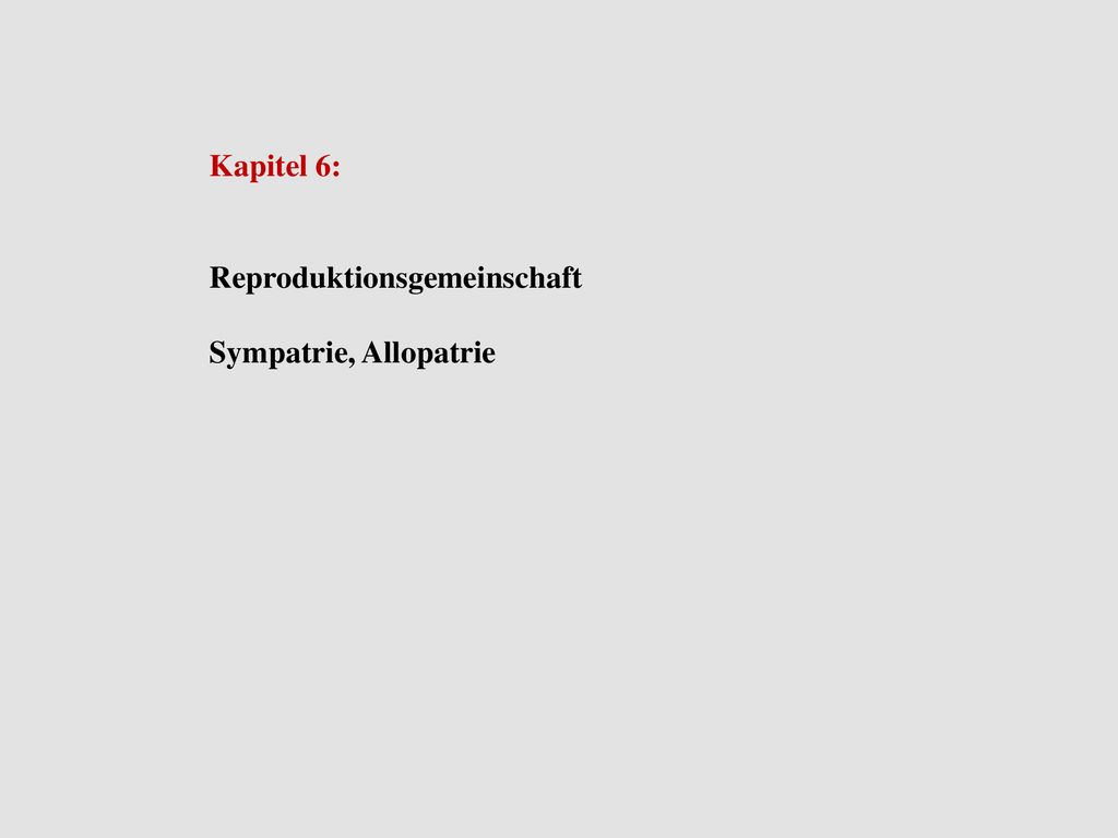 Kapitel 6: Reproduktionsgemeinschaft Sympatrie, Allopatrie