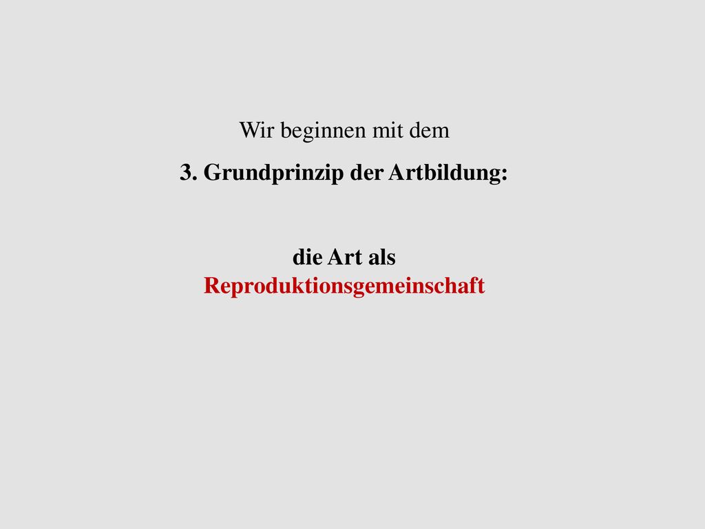 3. Grundprinzip der Artbildung: die Art als Reproduktionsgemeinschaft