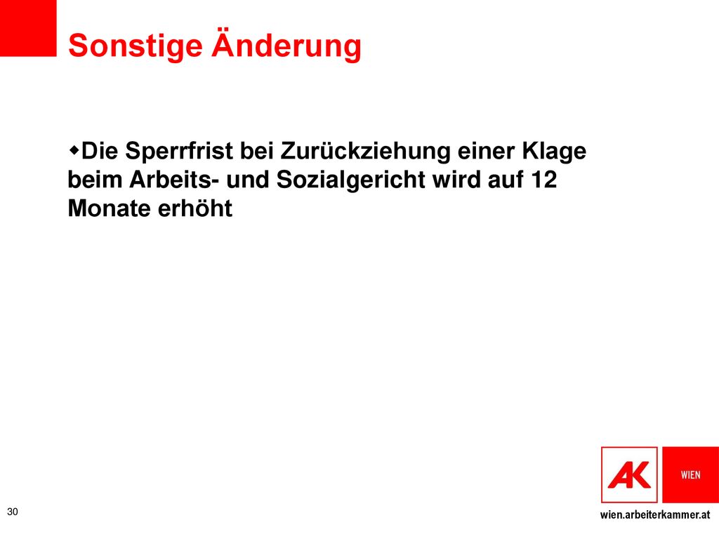 Sonstige Änderung Die Sperrfrist bei Zurückziehung einer Klage beim Arbeits- und Sozialgericht wird auf 12 Monate erhöht.