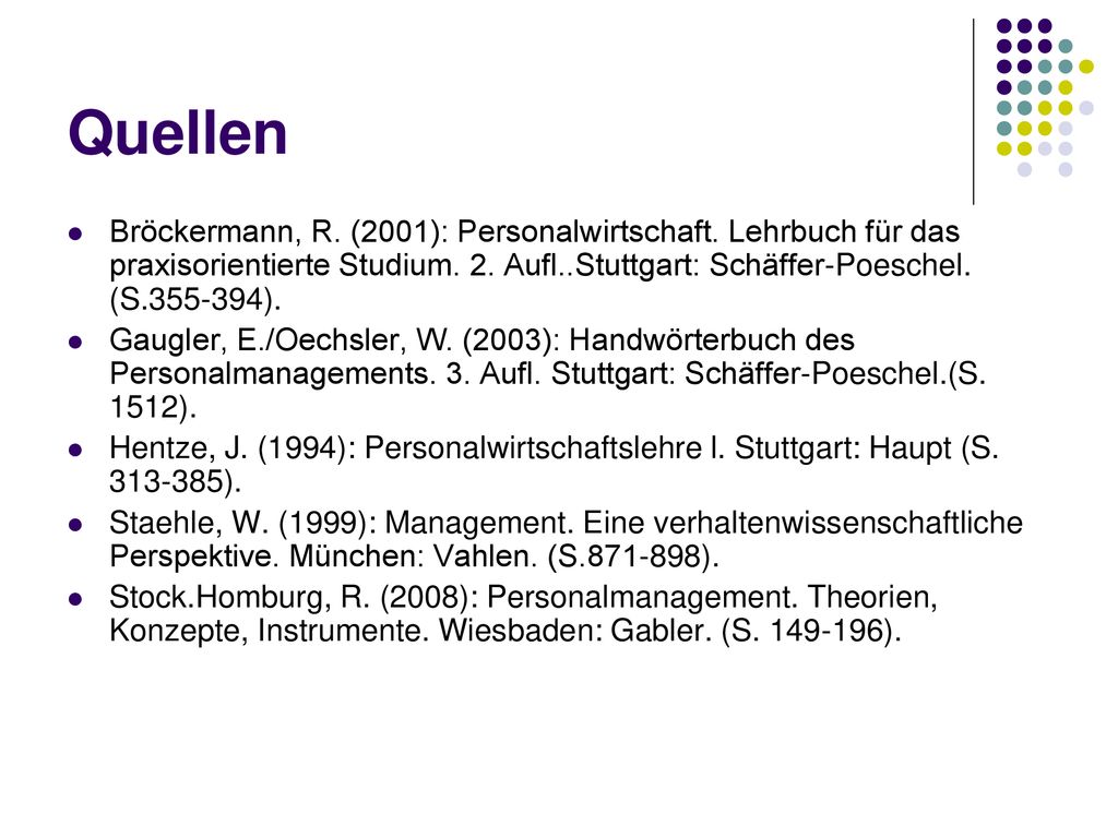 Quellen Bröckermann, R. (2001): Personalwirtschaft. Lehrbuch für das praxisorientierte Studium. 2. Aufl..Stuttgart: Schäffer-Poeschel. (S ).