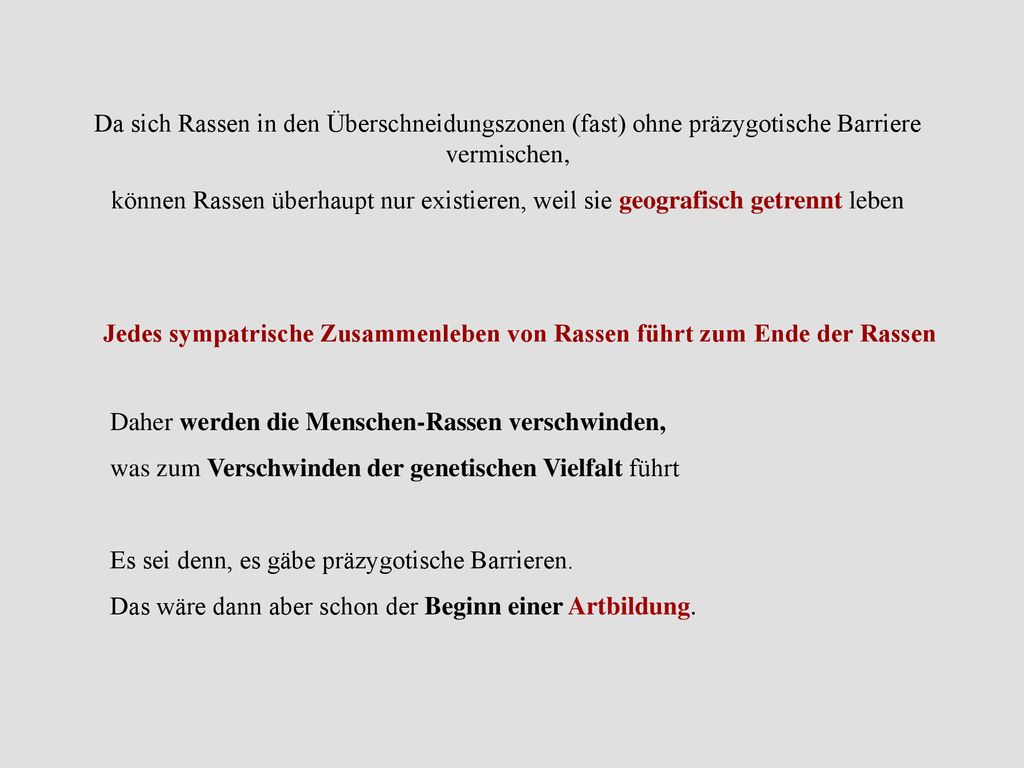 Da sich Rassen in den Überschneidungszonen (fast) ohne präzygotische Barriere vermischen,
