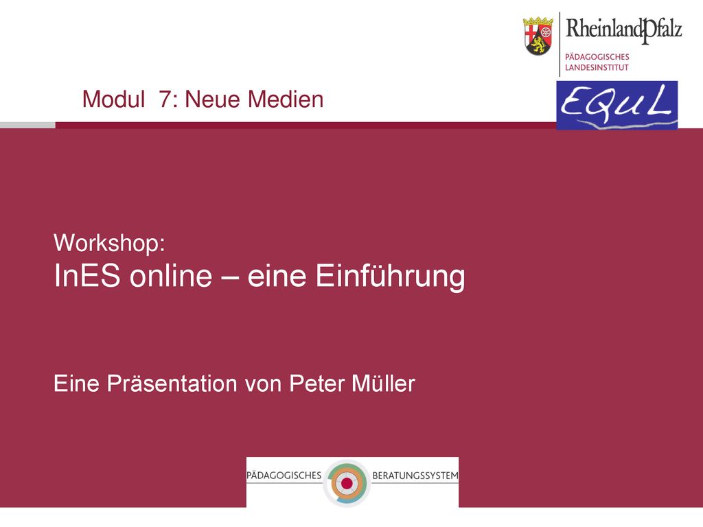 Modul 7: Neue Medien Workshop: InES online – eine Einführung Eine Präsentation von Peter Müller