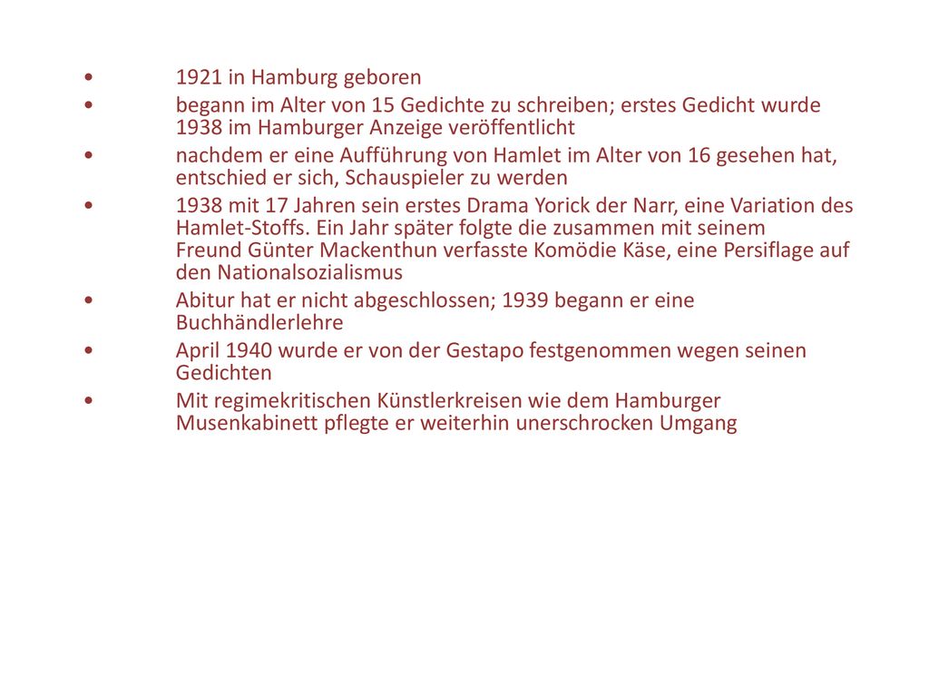 • 1921 in Hamburg geboren • begann im Alter von 15 Gedichte zu schreiben; erstes Gedicht wurde 1938 im Hamburger Anzeige veröffentlicht.