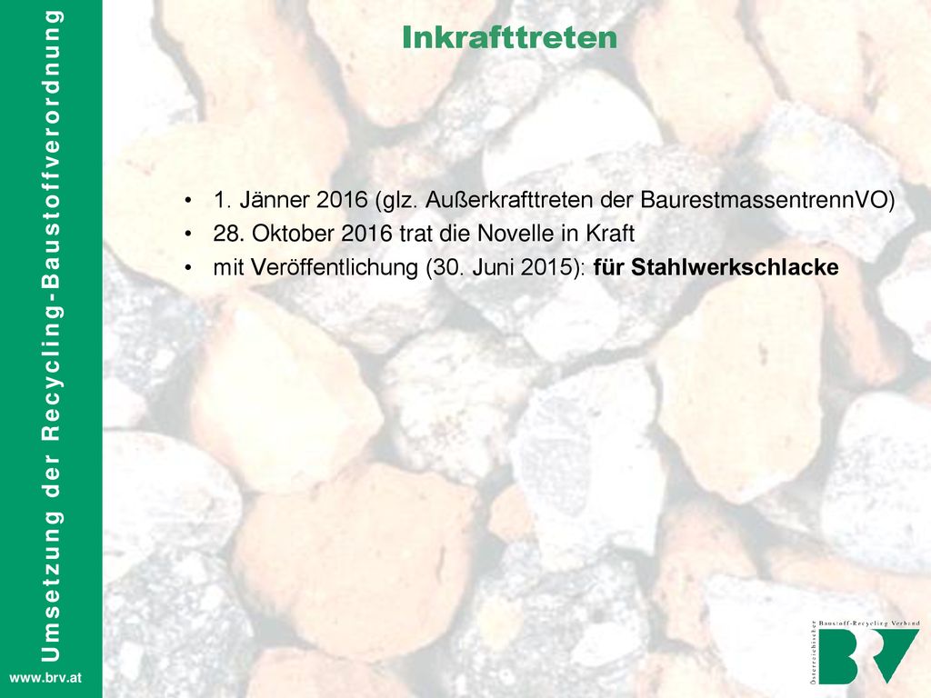 Inkrafttreten 1. Jänner 2016 (glz. Außerkrafttreten der BaurestmassentrennVO) 28. Oktober 2016 trat die Novelle in Kraft.