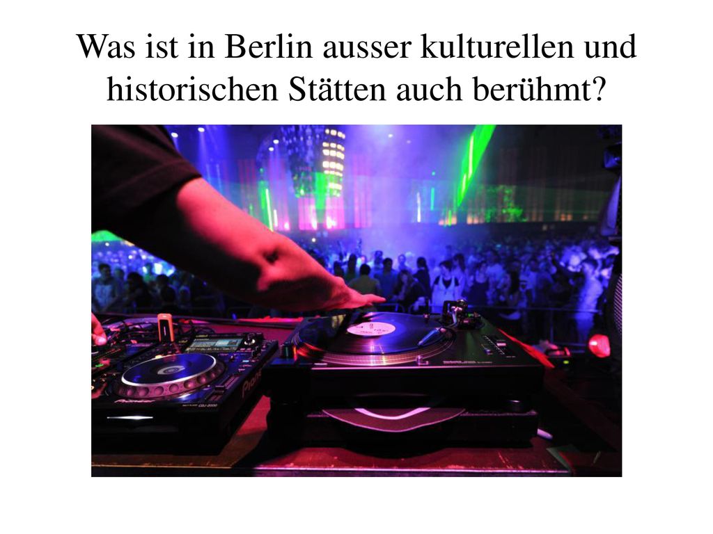 Was ist in Berlin ausser kulturellen und historischen Stätten auch berühmt