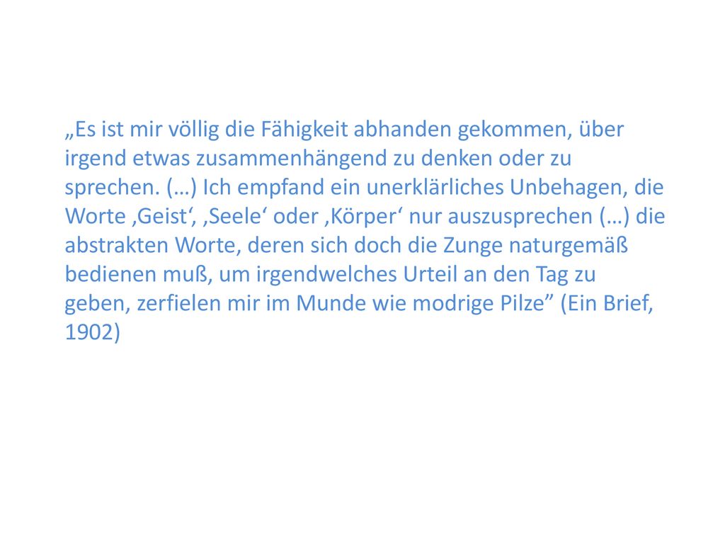 „Es ist mir völlig die Fähigkeit abhanden gekommen, über irgend etwas zusammenhängend zu denken oder zu sprechen.
