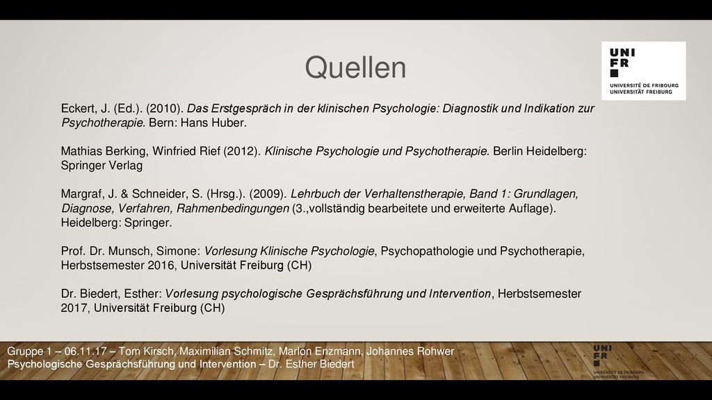 Quellen Eckert, J. (Ed.). (2010). Das Erstgespräch in der klinischen Psychologie: Diagnostik und Indikation zur Psychotherapie. Bern: Hans Huber.