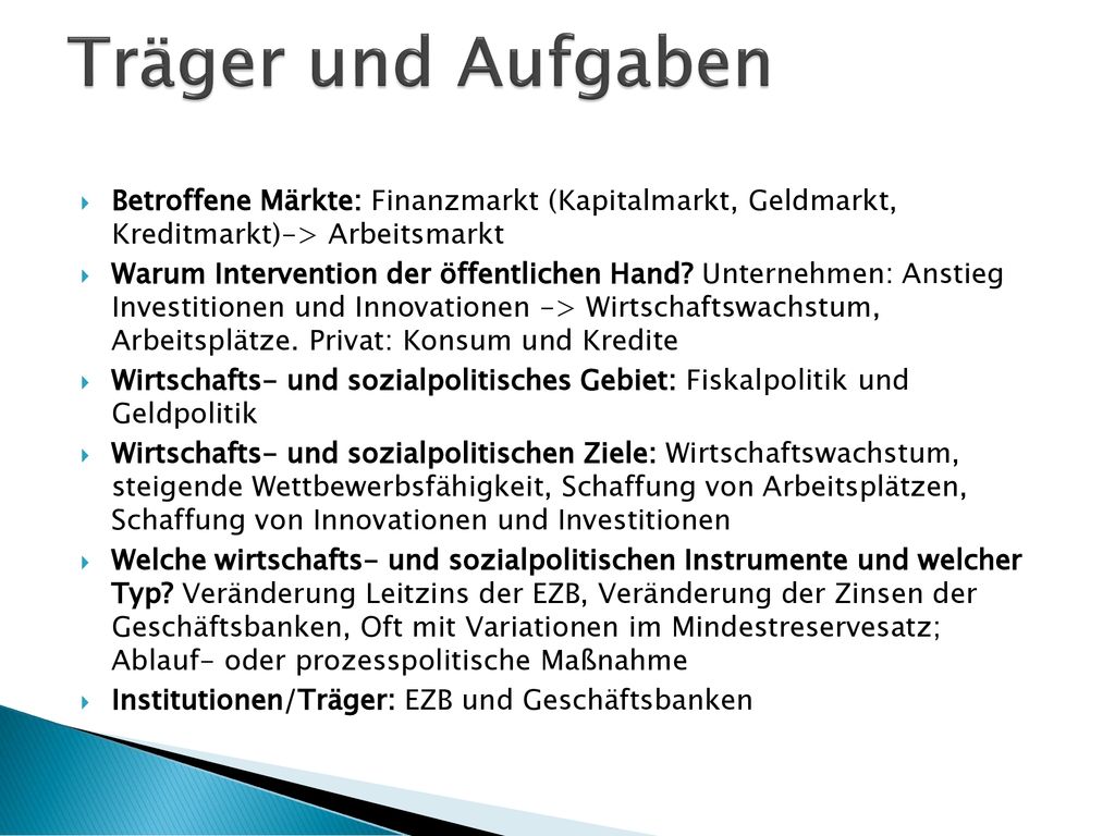 Träger und Aufgaben Betroffene Märkte: Finanzmarkt (Kapitalmarkt, Geldmarkt, Kreditmarkt)-> Arbeitsmarkt.