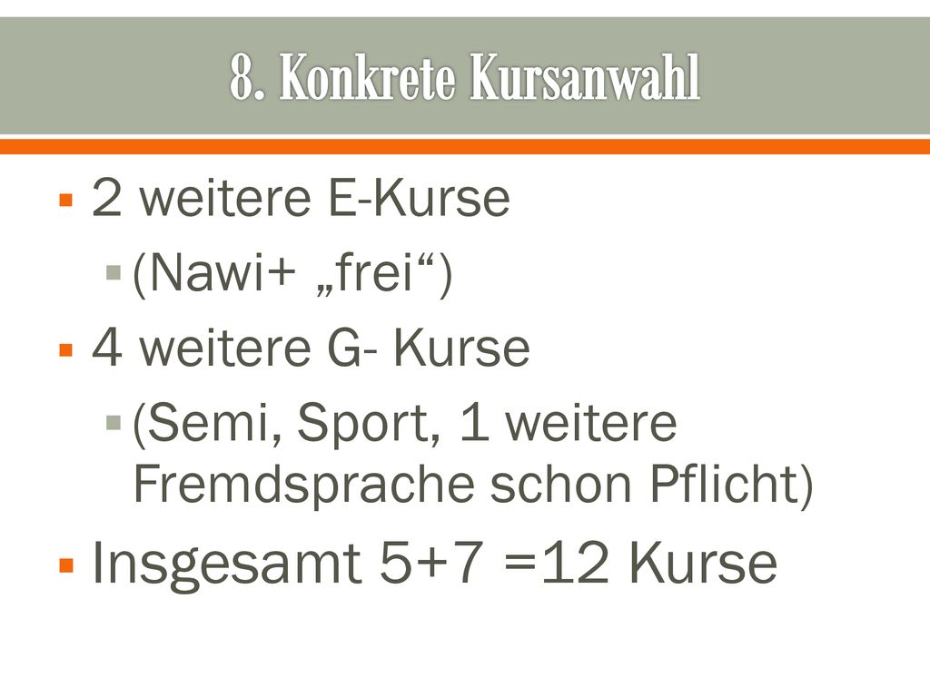 8. Konkrete Kursanwahl Insgesamt 5+7 =12 Kurse 2 weitere E-Kurse