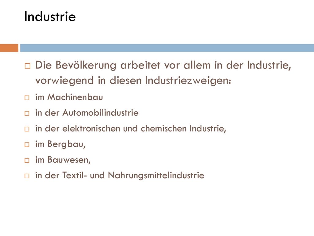 Industrie Die Bevölkerung arbeitet vor allem in der Industrie, vorwiegend in diesen Industriezweigen: