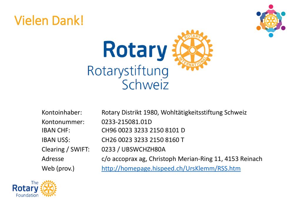 Vielen Dank! Kontoinhaber: Rotary Distrikt 1980, Wohltätigkeitsstiftung Schweiz. Kontonummer: D IBAN CHF: CH D.