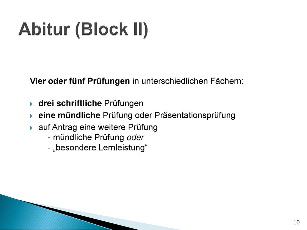 Abitur (Block II) Vier oder fünf Prüfungen in unterschiedlichen Fächern: drei schriftliche Prüfungen.