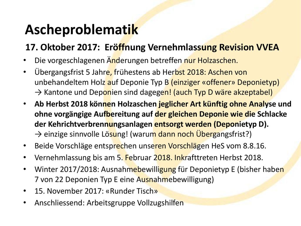 Ascheproblematik 17. Oktober 2017: Eröffnung Vernehmlassung Revision VVEA. Die vorgeschlagenen Änderungen betreffen nur Holzaschen.