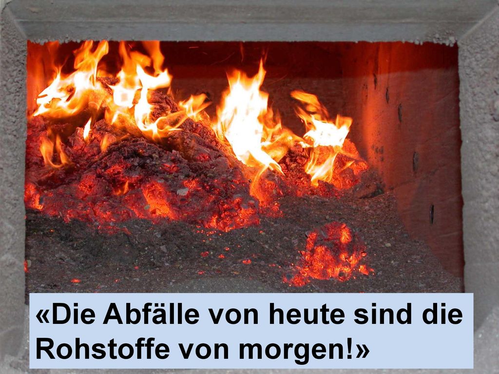 «Die Abfälle von heute sind die Rohstoffe von morgen!»