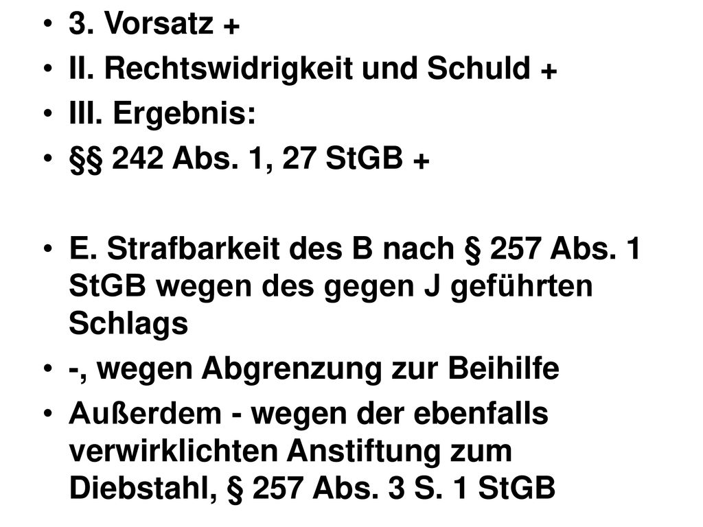 3. Vorsatz + II. Rechtswidrigkeit und Schuld + III. Ergebnis: §§ 242 Abs. 1, 27 StGB +