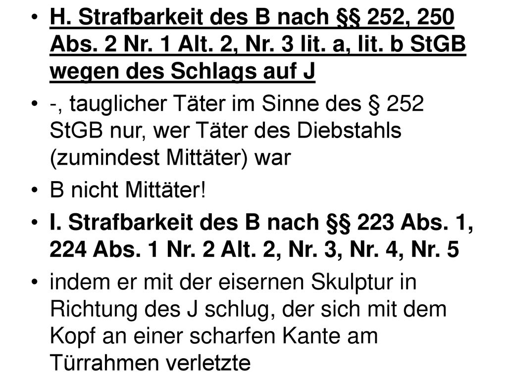 H. Strafbarkeit des B nach §§ 252, 250 Abs. 2 Nr. 1 Alt. 2, Nr. 3 lit