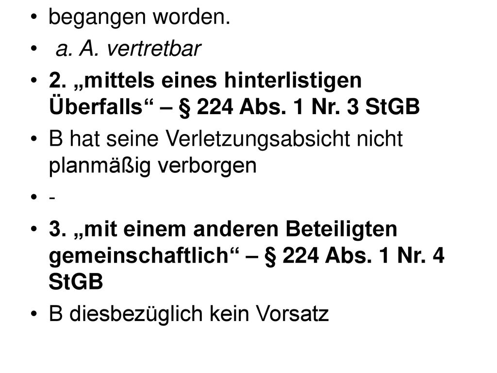 begangen worden. a. A. vertretbar. 2. „mittels eines hinterlistigen Überfalls – § 224 Abs. 1 Nr. 3 StGB.