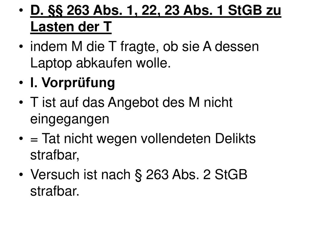 D. §§ 263 Abs. 1, 22, 23 Abs. 1 StGB zu Lasten der T