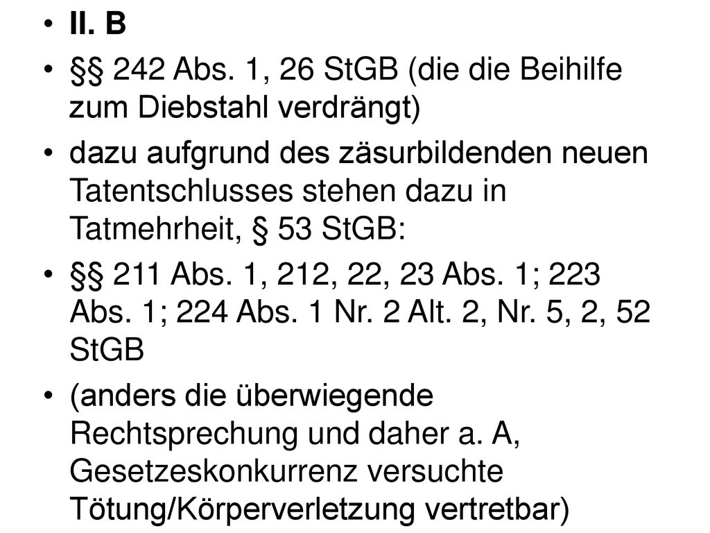 II. B §§ 242 Abs. 1, 26 StGB (die die Beihilfe zum Diebstahl verdrängt)