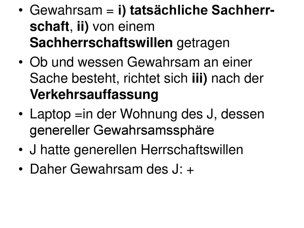 Gewahrsam = i) tatsächliche Sachherr-schaft, ii) von einem Sachherrschaftswillen getragen