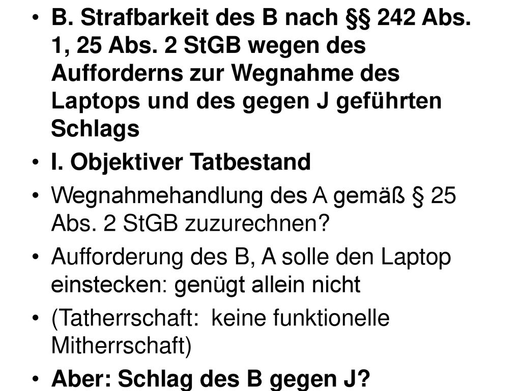 B. Strafbarkeit des B nach §§ 242 Abs. 1, 25 Abs
