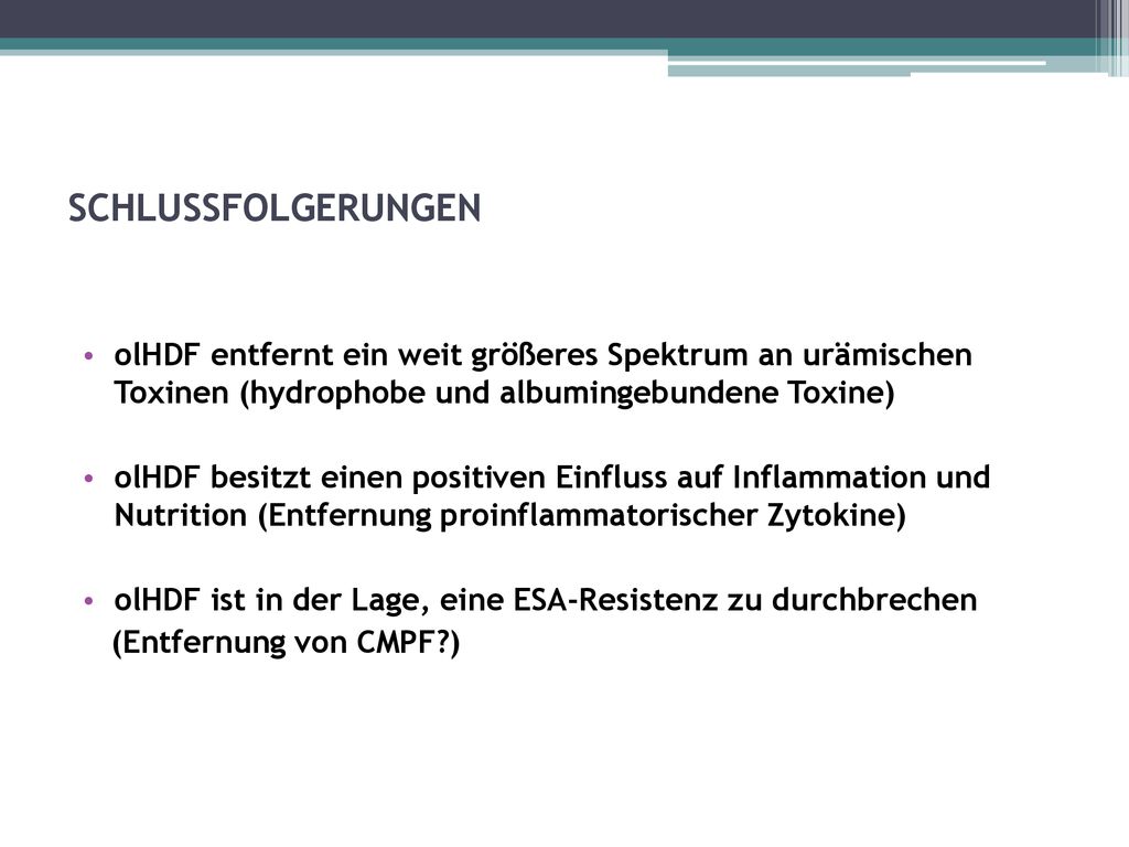 SCHLUSSFOLGERUNGEN olHDF entfernt ein weit größeres Spektrum an urämischen Toxinen (hydrophobe und albumingebundene Toxine)