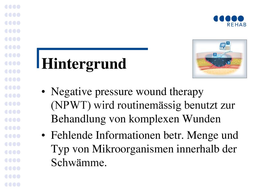 Hintergrund Negative pressure wound therapy (NPWT) wird routinemässig benutzt zur Behandlung von komplexen Wunden.