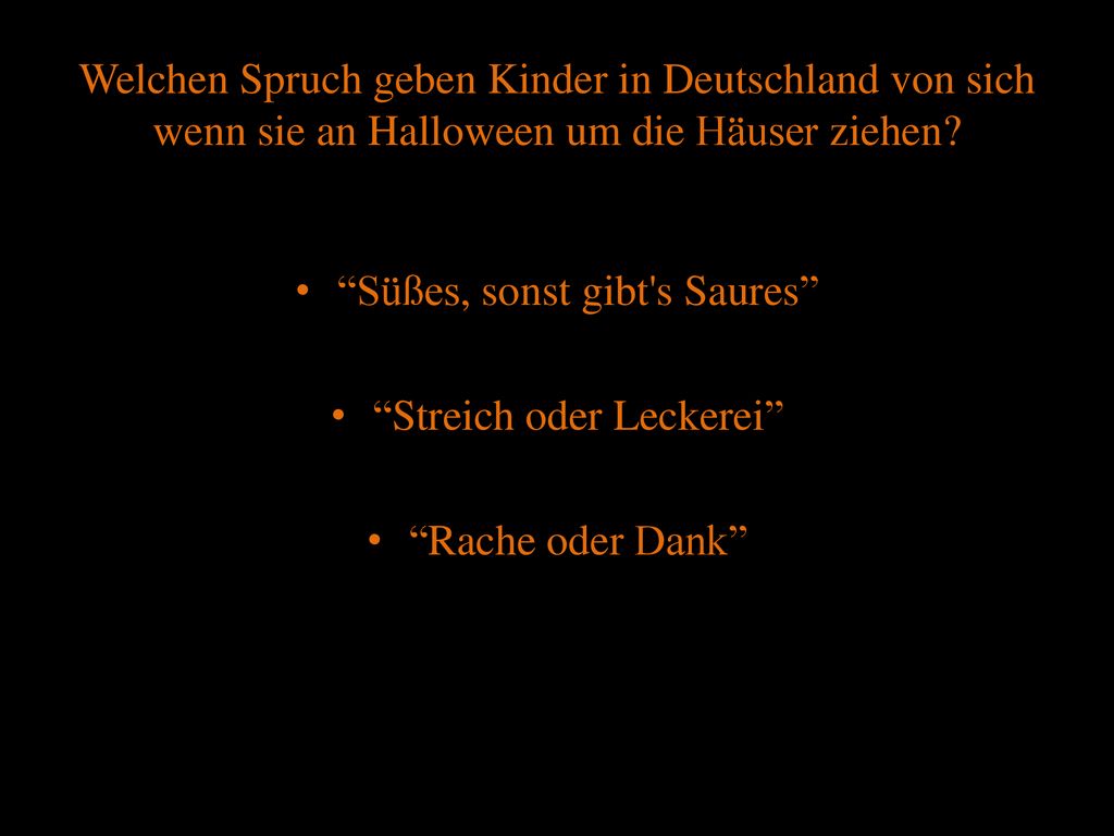 Süßes, sonst gibt s Saures Streich oder Leckerei Rache oder Dank