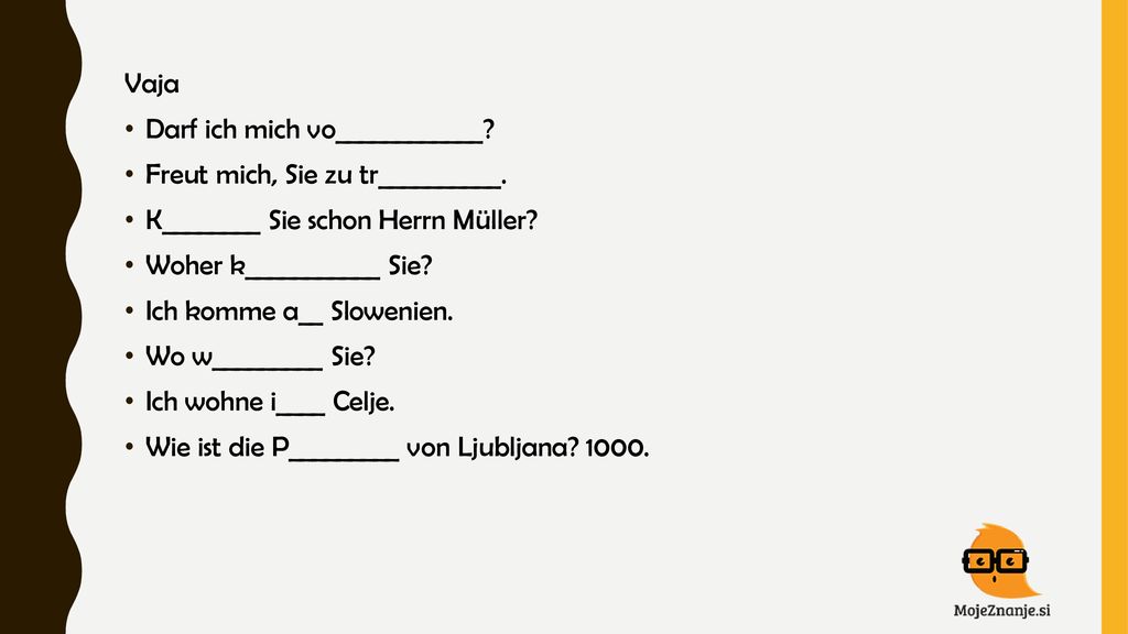 Vaja Darf ich mich vo____________ Freut mich, Sie zu tr__________. K________ Sie schon Herrn Müller