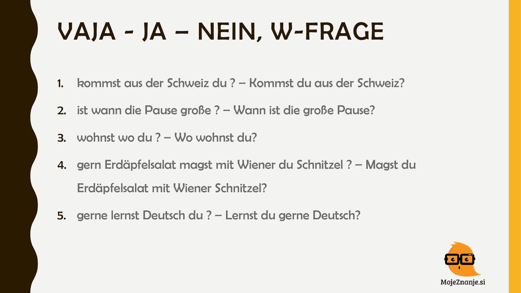 Vaja - JA – nein, W-Frage kommst aus der Schweiz du – Kommst du aus der Schweiz ist wann die Pause große – Wann ist die große Pause
