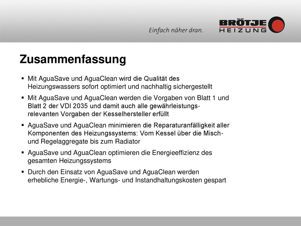 Zusammenfassung Mit AguaSave und AguaClean wird die Qualität des Heizungswassers sofort optimiert und nachhaltig sichergestellt.