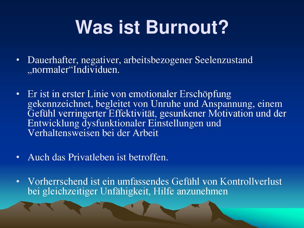 Was ist Burnout Dauerhafter, negativer, arbeitsbezogener Seelenzustand „normaler Individuen.