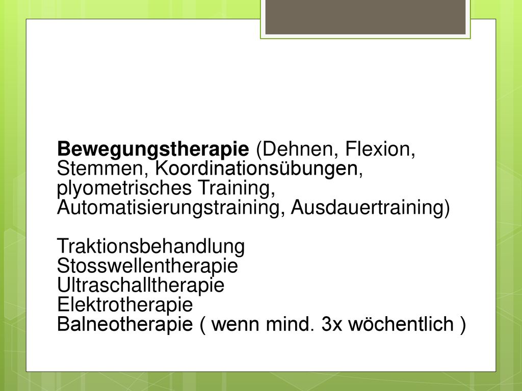 Bewegungstherapie (Dehnen, Flexion, Stemmen, Koordinationsübungen, plyometrisches Training, Automatisierungstraining, Ausdauertraining)