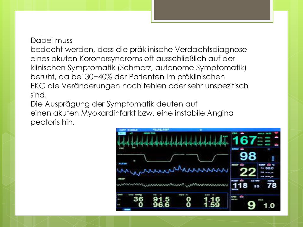 Dabei muss bedacht werden, dass die präklinische Verdachtsdiagnose. eines akuten Koronarsyndroms oft ausschließlich auf der.