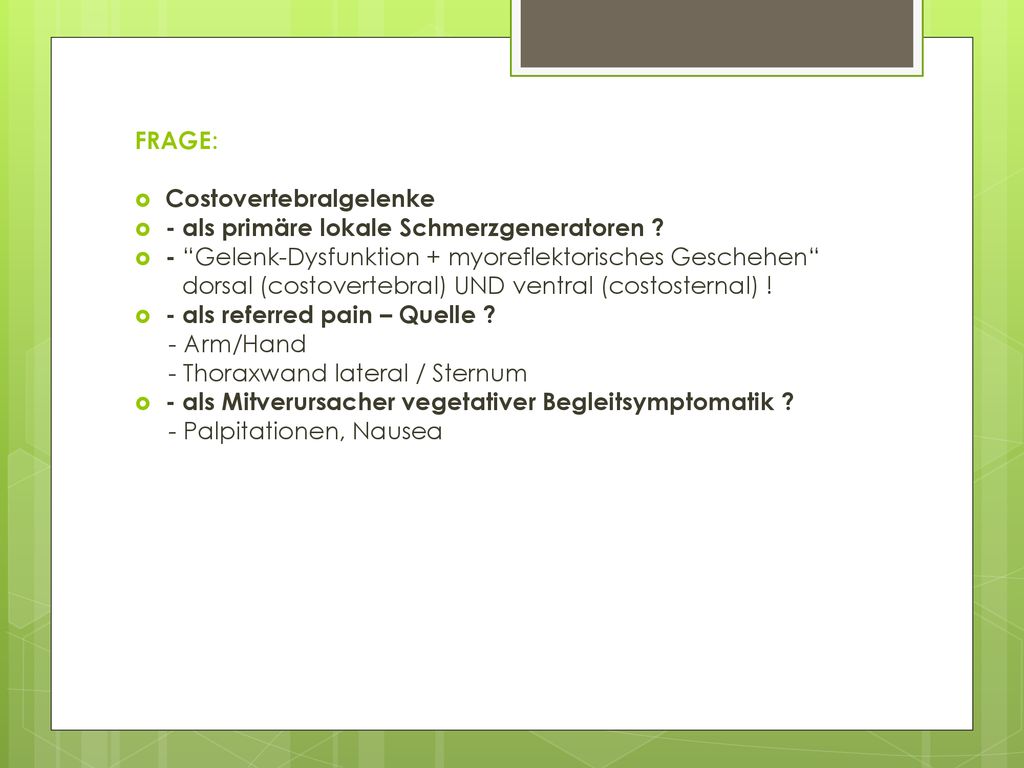 FRAGE: Costovertebralgelenke. - als primäre lokale Schmerzgeneratoren - Gelenk-Dysfunktion + myoreflektorisches Geschehen