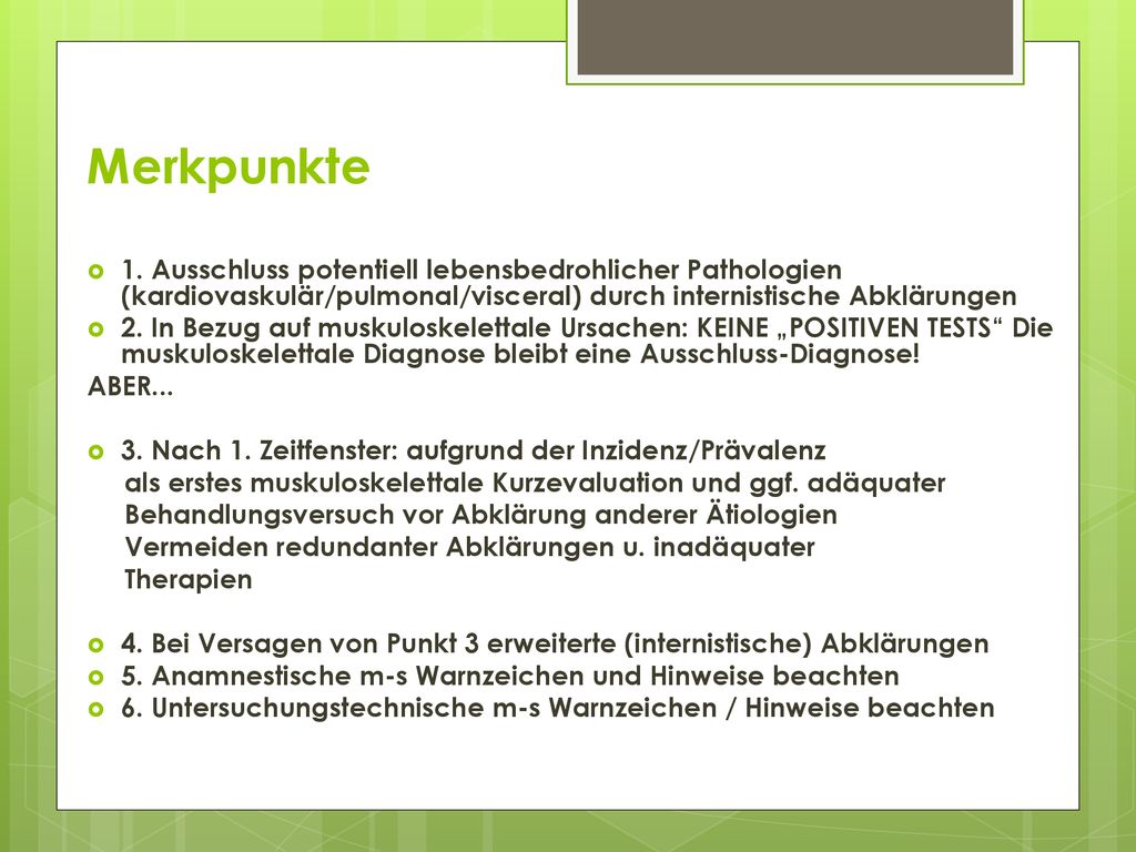 Merkpunkte 1. Ausschluss potentiell lebensbedrohlicher Pathologien (kardiovaskulär/pulmonal/visceral) durch internistische Abklärungen.