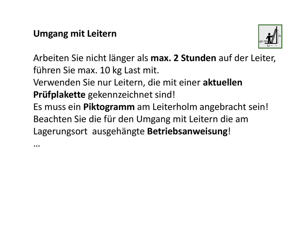 Umgang mit Leitern Arbeiten Sie nicht länger als max. 2 Stunden auf der Leiter, führen Sie max. 10 kg Last mit.