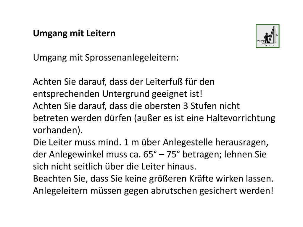 Umgang mit Leitern Umgang mit Sprossenanlegeleitern: Achten Sie darauf, dass der Leiterfuß für den entsprechenden Untergrund geeignet ist!