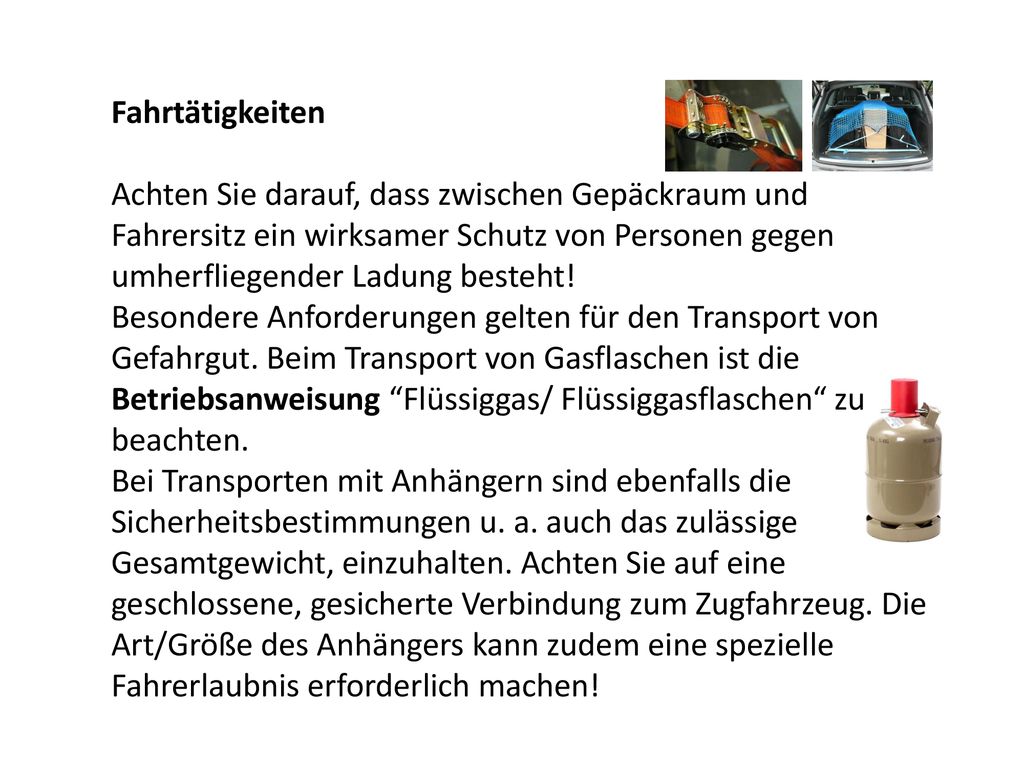 Fahrtätigkeiten Achten Sie darauf, dass zwischen Gepäckraum und Fahrersitz ein wirksamer Schutz von Personen gegen umherfliegender Ladung besteht!