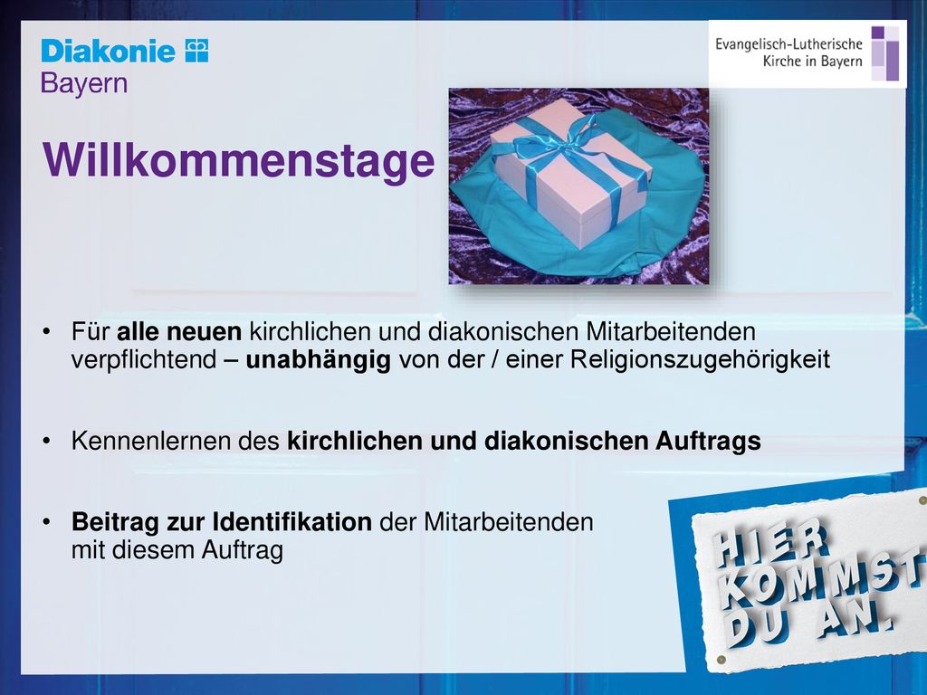 Willkommenstage Für alle neuen kirchlichen und diakonischen Mitarbeitenden verpflichtend – unabhängig von der / einer Religionszugehörigkeit.