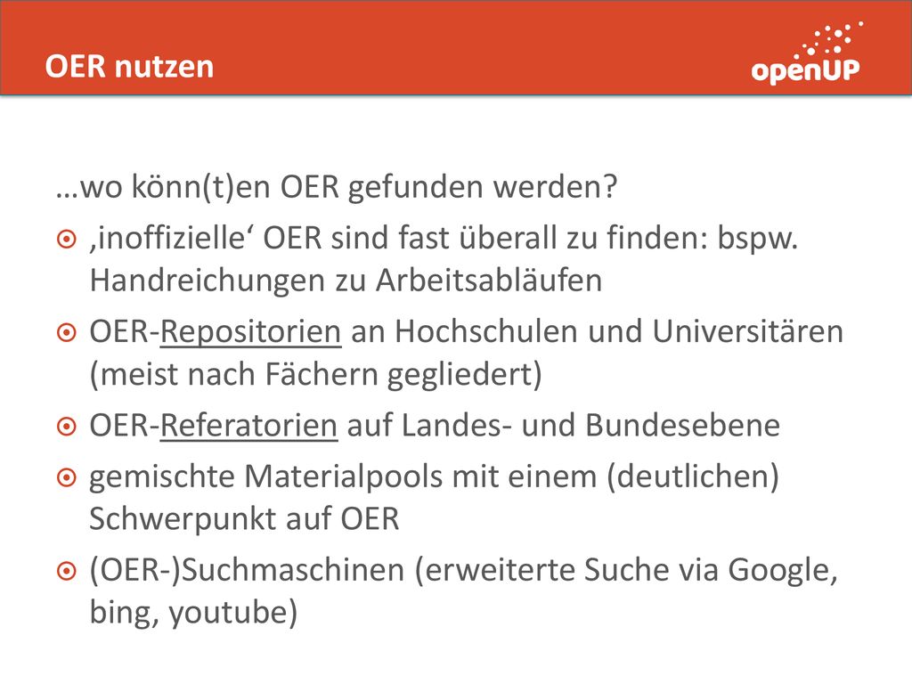 OER nutzen …wo könn(t)en OER gefunden werden ‚inoffizielle‘ OER sind fast überall zu finden: bspw. Handreichungen zu Arbeitsabläufen.