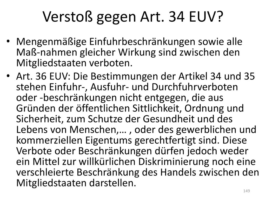 Verstoß gegen Art. 34 EUV Mengenmäßige Einfuhrbeschränkungen sowie alle Maß-nahmen gleicher Wirkung sind zwischen den Mitgliedstaaten verboten.